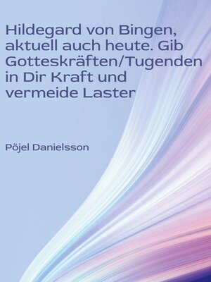 cover image of Hildegard von Bingen, aktuell auch heute. Gib Gotteskräften/Tugenden in Dir Kraft und vermeide Laster
